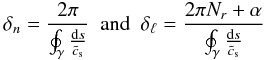 \begin{equation} \label{reg2} \delta_n = \frac{2 \pi}{\oint_\gamma \frac{{\rm d}s}{\tilde{c}_{\rm s}}} ~~ \mathrm{and} ~~ \delta_\ell = \frac{2 \pi N_r + \alpha}{\oint_\gamma \frac{{\rm d}s}{\tilde{c}_{\rm s}}} \end{equation}