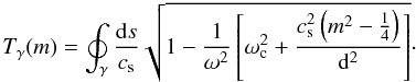 \begin{equation} \label{timeint} T_\gamma(m)=\oint_\gamma \frac{{\rm d}s}{c_{\rm s}}\sqrt{1-\frac{1}{\omega^2} \left[ \omega_{\rm c}^2+ \frac{c_{\rm s}^2\left( m^2 - \frac{1}{4}\right)}{{\rm d}^2}\right]}\cdot \end{equation}