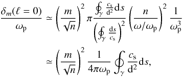 \begin{equation} \label{omen3} \begin{split} \frac{\delta_m (\ell=0)}{\omega_{\rm p}}& \simeq \left( \frac{m}{\sqrt{n}}\right)^2 \pi \frac{\oint_\gamma \frac{c_{\rm s}}{{\rm d}^2}{\rm d}s}{\left(\oint_\gamma\frac{{\rm d}s}{c_{\rm s}}\right)^2} \left(\frac{n}{\omega/\omega_{\rm p}}\right)^2 \frac{1}{\omega_{\rm p}^3}\\ & \simeq \left( \frac{m}{\sqrt{n}}\right)^2 \frac{1}{4\pi\omega_{\rm p}} \oint_\gamma \frac{c_{\rm s}}{{\rm d}^2}{\rm d}s, \end{split} \end{equation}