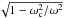 \hbox{$\sqrt{1-\omega_{\rm c}^2/\omega^2}$}