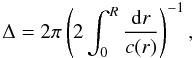 \begin{equation} \label{largsep} \Delta = 2 \pi \left(2 \int^R _0 \frac{{\rm d} r}{c(r)} \right)^{-1} , \end{equation}