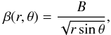 \appendix \setcounter{section}{1} \begin{equation} \beta(r,\theta) = \frac{B}{\sqrt{r \sin \theta}}, \end{equation}