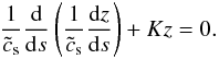 \appendix \setcounter{section}{2} \begin{equation} \label{wron1} \frac{1}{\tilde{c}_{\rm s}} \frac{{\rm d}}{{\rm d}s} \left( \frac{1}{\tilde{c}_{\rm s}} \frac{{\rm d} z}{{\rm d}s}\right) + K z = 0. \end{equation}