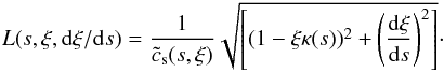 \appendix \setcounter{section}{3} \begin{equation} L (s, \xi ,{\rm d}\xi/{\rm d}s) = \frac{1}{\tilde{c}_{\rm s}(s,\xi)} \sqrt{\left[ ( 1 - \xi \kappa (s) ) ^2 + \left( \frac{{\rm d}\xi}{{\rm d}s} \right) ^2 \right]}\cdot \end{equation}