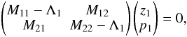 \appendix \setcounter{section}{4} \begin{equation} \begin{pmatrix} M_{11}-\Lambda_1&M_{12} \\ M_{21}&M_{22}-\Lambda_1 \end{pmatrix} \begin{pmatrix} z_1 \\ p_1 \end{pmatrix} = 0, \end{equation}