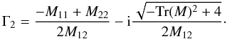 \appendix \setcounter{section}{4} \begin{equation} \Gamma_2 = \frac{-M_{11}+M_{22}}{2 M_{12}} - {\rm i} \frac{\sqrt{- \mathrm{Tr}(M)^2 + 4 }}{2 M_{12}}\cdot \end{equation}