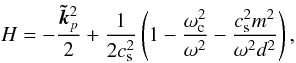 \begin{equation} H = - \frac{\vec{\tilde{k}}_{p}^2}{2} + \frac{1}{2 c_{\rm s} ^2} \left(1-\frac{\omega_{\rm c} ^2}{\omega ^2} - \frac{c_{\rm s} ^2 m ^2}{\omega ^2 d ^2} \right), \label{wkb} \end{equation}