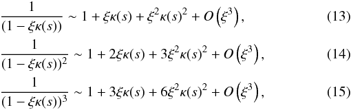 \begin{eqnarray} &&\frac{1}{( 1 - \xi \kappa (s) )} \sim 1 + \xi \kappa (s) + \xi ^2 \kappa (s) ^2 + O\left(\xi^3\right), \\ &&\frac{1}{( 1 - \xi \kappa (s) ) ^2} \sim 1 + 2 \xi \kappa (s) + 3 \xi ^2 \kappa (s) ^2 + O\left(\xi^3\right), \\ &&\frac{1}{( 1 - \xi \kappa (s) ) ^3} \sim 1 + 3 \xi \kappa (s) + 6 \xi ^2 \kappa (s) ^2 + O\left(\xi^3\right), \end{eqnarray}