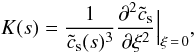 \begin{equation} K(s) = \frac{1}{\tilde{c}_{\rm s}(s)^3} \frac{\partial ^2 \tilde{c}_{\rm s}}{\partial \xi ^2}\Big |_{\xi\,=\,0}, \end{equation}