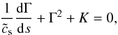 \begin{equation} \label{ricca} \frac{1}{\tilde{c}_{\rm s}} \frac{{\rm d} \Gamma}{{\rm d} s} + \Gamma ^2 + K = 0, \end{equation}