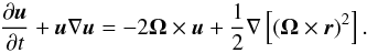 \appendix \setcounter{section}{3} \begin{equation} \doverd{{\vec u}}{t} + {\vec u} \nabla {\vec u} = - 2 {\bf \Omega} \times {\vec u} + \frac{1}{2} \nabla \left[({\bf \Omega} \times {\vec r})^2\right]. \end{equation}
