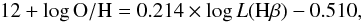 \begin{equation} 12+\log{\rm O/H} = 0.214\times \log L({\rm H}\beta) - 0.510, \end{equation}