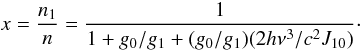 Mathematical equation: \appendix \setcounter{section}{2} \begin{equation} x=\frac{n_1}{n}=\frac{1}{1+g_0/g_1+(g_0/g_1)(2h\nu^3/c^2J_{10})}\cdot \end{equation}