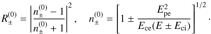 \begin{equation} R_\pm^{(0)} = \left|\frac{n_\pm^{(0)}-1}{n_\pm^{(0)}+1}\right|^2, \quad n_\pm^{(0)} = \left[ 1 \pm \frac{\Epe^2}{\Ece(E\pm\Eci)} \right]^{1/2}\cdot \label{Rj0} \end{equation}