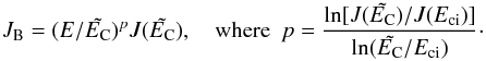 \begin{equation} J_\mathrm{B} = (E/\tilde\EC)^p J(\tilde\EC), \quad\textrm{where~~} p=\frac{\ln[J(\tilde\EC)/J(\Eci)]}{\ln(\tilde\EC/\Eci)}\cdot \label{JB} \end{equation}