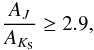 \begin{eqnarray*} \frac{A_{J}}{A_{K_\mathrm{S}}}\geq2.9, \end{eqnarray*}