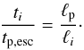 \begin{eqnarray} {t_i \over t_{\rm p,esc}} = {\ell_{\rm p} \over \ell_i}\cdot \end{eqnarray}