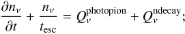 \begin{eqnarray} {{\partial n_{\rm \nu}} \over {\partial t}} + {n_{\rm \nu} \over t_{\rm esc}} = Q^{\rm photopion}_{\rm \nu} + Q^{\rm ndecay}_{\rm \nu}; \label{kineqninos} \end{eqnarray}