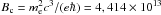 \hbox{$B_{\rm c} = m_{\rm e}^2c^3/(e\hbar) = 4,414 \times 10^{13}$}