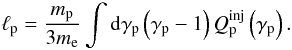 \begin{eqnarray} \ell_{\rm p}= {m_{\rm p} \over {3m_{\rm e}}} \int {\rm d} \gamma_{\rm p} \left(\gamma_{\rm p} -1\right) Q_{\rm p}^{\rm inj}\left(\gamma_{\rm p}\right). \label{lpdef} \end{eqnarray}