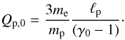 \begin{eqnarray} Q_{\rm p,0}={{3m_{\rm e}}\over{m_{\rm p}}}{{\ell_{\rm p}}\over{\left(\gamma_{\rm 0}-1\right)}}\cdot \end{eqnarray}