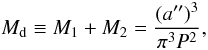 \begin{equation} M_{\rm d} \equiv M_1+M_2 = \frac{(a\arcsec)^3}{\pi^3 P^2}, \end{equation}