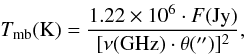 \begin{equation} T_{\rm mb}({\rm K})=\frac{1.22 \times 10^6 \cdot F (\rm Jy)}{[\nu(\rm GHz) \cdot \theta ('') ]^2} , \end{equation}