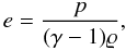 \begin{equation} \label{eq7} e = \frac{p}{(\gamma - 1)\varrho}, \end{equation}