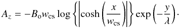 \begin{equation} \label{eq10} A_z = -B_{\mathrm{o}} w_\mathrm{cs} \log\left\{\left|\cosh\left(\frac{x}{w_\mathrm{cs}}\right)\right|\right\}\exp \left(-\frac{y}{\lambda}\right)\cdot \end{equation}