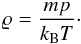 \begin{equation} \label{eq14} \varrho = \frac{m p}{k_\mathrm{B} T}\cdot \end{equation}