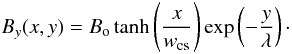 \begin{equation} \label{eq16} B_y(x,y) = B_{\mathrm{o}} \tanh \left(\frac{x}{w_\mathrm{cs}}\right)\exp \left(-\frac{y}{\lambda}\right)\cdot \end{equation}