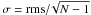 \hbox{$\sigma = {\rm rms} /\! \sqrt{N-1}$}