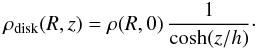 Mathematical equation: \begin{eqnarray*} \rho_{\rm disk}(R,z)=\rho(R,0)\,\frac{1}{{\rm cosh}(z/h)}\cdot \end{eqnarray*}