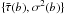 Mathematical equation: \hbox{$\{\bar{\tau}(b),\sigma^2(b)\}$}