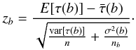Mathematical equation: \begin{eqnarray*} z_b=\frac{E[\tau(b)]-\bar{\tau}(b)}{\sqrt{\frac{{\rm var}[\tau(b)]}{n}+ \frac{\sigma^2(b)}{n_b}}}\cdot \end{eqnarray*}