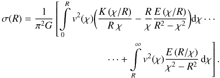 Mathematical equation: \appendix \setcounter{section}{1} \begin{eqnarray*} \sigma(R)= \frac{1}{\pi^2G} \left[\int\limits_0^R v^2(\chi)\biggl(\frac{K\br{{\chi}/{R}}}{ R\ \chi}-\frac{R}{\chi} \frac{E\br{{\chi}/{R}}}{R^2-\chi^2}\biggr)\ud{\chi} \cdots\right. \\ \left. \cdots+\int\limits_R^{\infty}v^2(\chi) \frac{E\br{{R}/{\chi}} }{\chi^2-R^2}\,\ud{\chi}\right]. \end{eqnarray*}