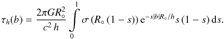 Mathematical equation: \begin{equation} \tau_{h}(b)=\frac{2\pi G R\sun^2}{c^2\,h}\int\limits_{0}^{1}{\sigma\br{R\sun\br{1-s}}} \,\exp{-s\abs{b}R\sun/{h}}s\br{1-s}\ud{s}. \label{eq:depth} \end{equation}