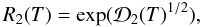 \begin{equation} R_2(T) = \exp( {\mathcal D}_2(T)^{1/2} ) , \end{equation}