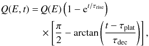 Mathematical equation: \begin{eqnarray} Q(E,t) = &\, Q(E)\left(1-{\rm e}^{t/\tau_{\rm{rise}}} \right) \nonumber \\ & \,\times \left[ \frac{\pi}{2}- \arctan \left( \frac{t-\tau_{\rm{plat}}}{\tau_{\rm{dec}}} \right) \right], \end{eqnarray}