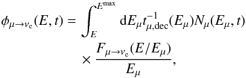 Mathematical equation: \begin{equation} \begin{aligned} \phi_{\mu \rightarrow \nu_{\rm e}}(E,t) = \,& \int^{E^{\rm{max}}}_{E} {\rm d}E_{\mu} t^{-1}_{\mu,\rm{dec}}(E_{\mu})N_{\mu}(E_{\mu},t) \\ &\times \frac{ F_{\mu \rightarrow \nu_{\rm e}} (E / E_{\mu} )}{E_{\mu}} , \end{aligned} \end{equation}