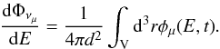 Mathematical equation: \begin{equation} \frac{{\rm d} \Phi_{\nu_{\mu}}}{{\rm d}E} = \frac{1}{4\pi d^2} \int_{\rm{V}}{{\rm d}^3r \phi_{\mu}(E,t)}. \end{equation}