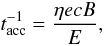 Mathematical equation: \begin{equation} t^{-1}_{\rm{acc}}=\frac{\eta ecB}{E}, \label{accrate} \end{equation}