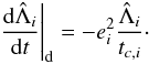 \begin{equation} \left.\deriv{\scaled{\Lambda}_i}{t}\right|_\mathrm{d} = - e_i^2 \frac{\scaled{\Lambda}_i}{t_{c, i}}\cdot \end{equation}