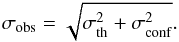 Mathematical equation: \begin{equation} \sigma_{\rm obs} = \sqrt{\sigma_{\rm th}^2 + \sigma_{\rm conf}^2}. \end{equation}