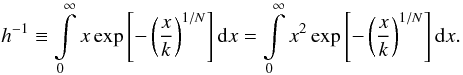 \appendix \setcounter{section}{2} \begin{equation} h^{-1}\equiv\int\limits_0^\infty x \exp\left[ -\left(\frac{x}{k}\right)^{1/N} \right] \mathrm{d}x = \int\limits_0^\infty x^2\exp\left[ -\left(\frac{x}{k}\right)^{1/N} \right] \mathrm{d}x . \end{equation}