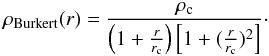 \begin{equation} \rho_\mathrm{Burkert}(r)=\frac{\rho_{\rm c}}{\left(1+\frac{r}{r_\mathrm{c}}\right) \left[1+(\frac{r}{r_\mathrm{c}})^2\right]} \cdot \end{equation}