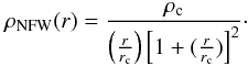 \begin{equation} \rho_\mathrm{NFW}(r)=\frac{\rho_\mathrm{c}}{\left(\frac{r}{r_\mathrm{c}}\right) \left[1+(\frac{r}{r_\mathrm{c}})\right]^{2}} \cdot \end{equation}