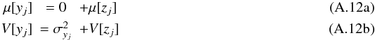 \appendix \setcounter{section}{1} % subequation 3926 0 \begin{eqnarray} \mu[y_j] &= 0 &+ \mu[z_j] \\ V[y_j] &= \sigma_{y_j}^2 &+ V[z_j] \end{eqnarray}