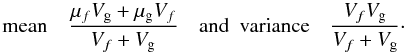 \appendix \setcounter{section}{1} \begin{equation} {\rm mean} \quad \frac{\mu_f V_{\rm g} + \mu_{\rm g} V_f}{V_f + V_{\rm g}} \quad {\rm and~~variance} \quad \frac{V_f V_{\rm g}}{V_f + V_{\rm g}}\cdot \end{equation}