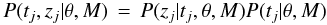 \begin{equation} P(t_j, z_j | \theta, M) \,=\, P(z_j | t_j, \theta, M) P(t_j | \theta, M) \label{eqn:tsmod} \end{equation}